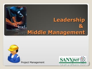 Leadership  &  Middle Management Project Management 