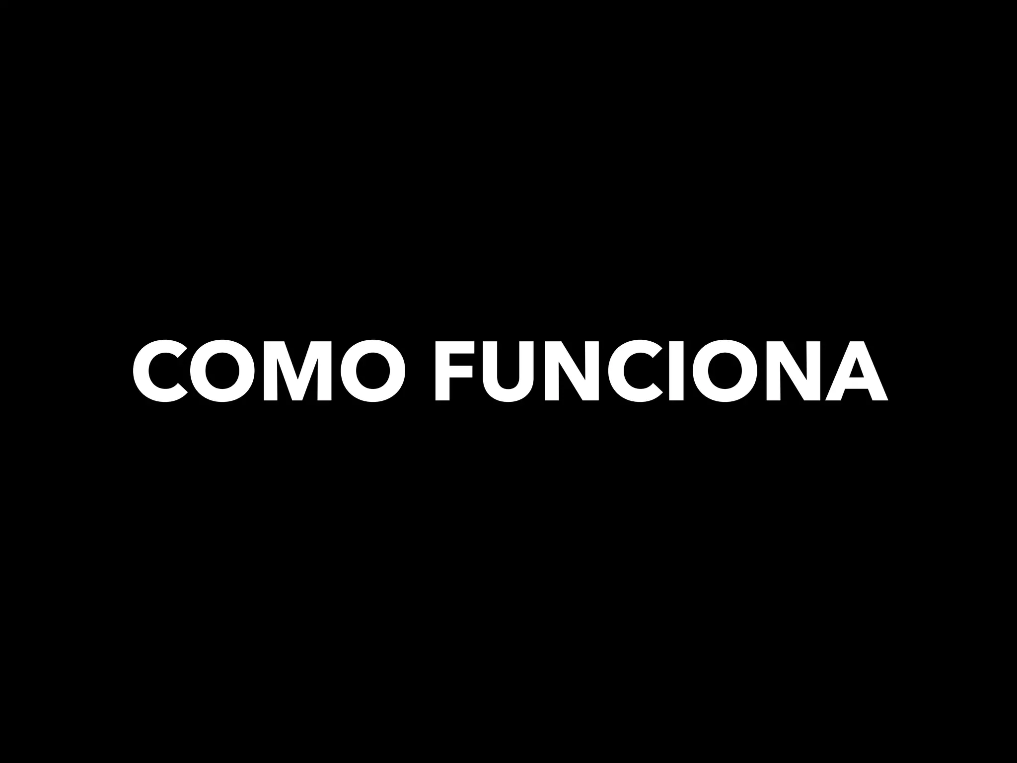COMO FUNCIONA
 