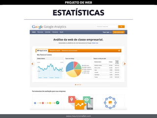 www.mauriciomallet.com
PROJETO DE WEB
ESTATÍSTICAS
 