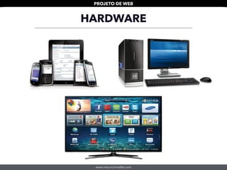 www.mauriciomallet.com
PROJETO DE WEB
HARDWARE
 