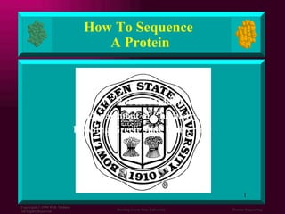 How To Sequence  A Protein W. Robert Midden Department of Chemistry Bowling Green State University 