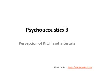 Alexis Baskind
Psychoacoustics 3
Perception of Pitch and Intervals
Alexis Baskind, https://alexisbaskind.net
 