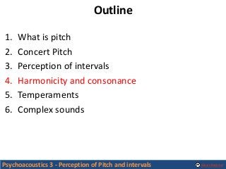 Alexis Baskind
Outline
1. What is pitch
2. Concert Pitch
3. Perception of intervals
4. Harmonicity and consonance
5. Tempe...