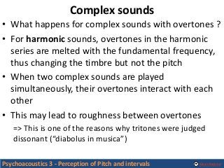 Alexis Baskind
• What happens for complex sounds with overtones ?
• For harmonic sounds, overtones in the harmonic
series ...
