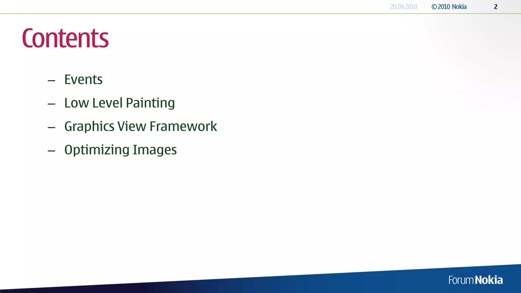 Contents
  – Events
  – Low Level Painting
  – Graphics View Framework
  – Optimizing Images
 