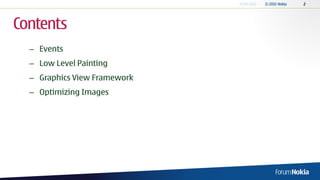 Contents
  – Events
  – Low Level Painting
  – Graphics View Framework
  – Optimizing Images
 