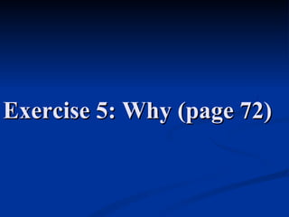 Exercise 5: Why (page 72)  