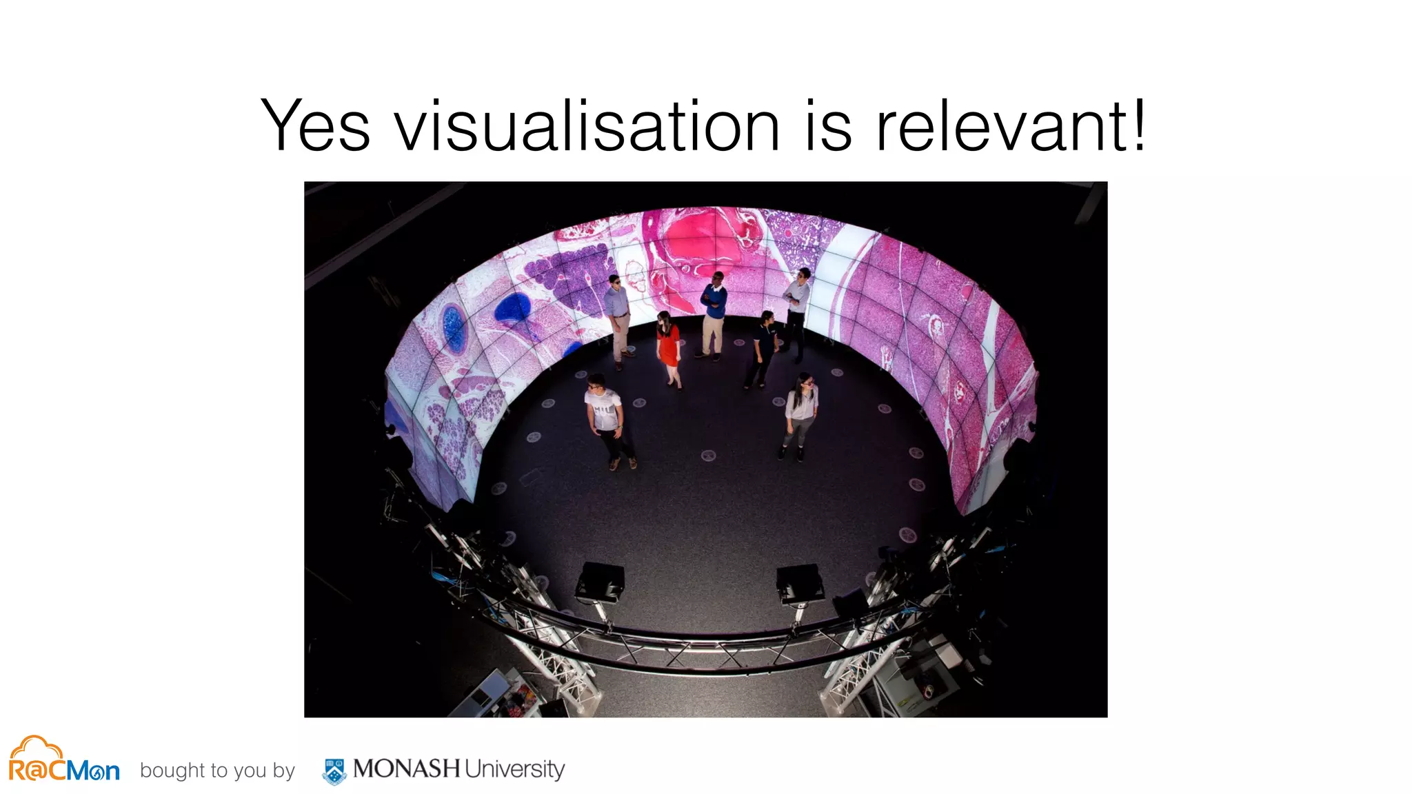 bought to you by
Yes visualisation is relevant!
 