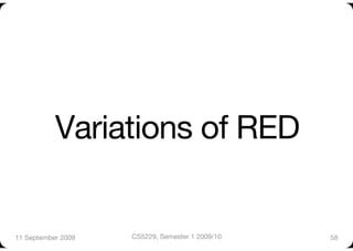 Variations of RED


11 September 2009
   CS5229, Semester 1 2009/10
   58
 