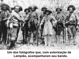 Um dos fotógrafos que, com autorização de
Lampião, acompanharam seu bando.
 