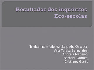 Trabalho elaborado pelo Grupo: Ana Teresa Bernardes, Andreia Nabeiro, Bárbara Gomes, Cristiano Gante 