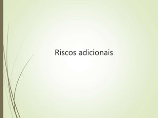 Riscos adicionais
 