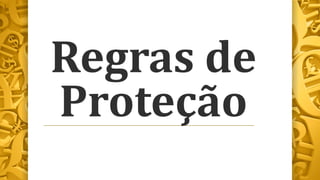 Regras de
Proteção
 