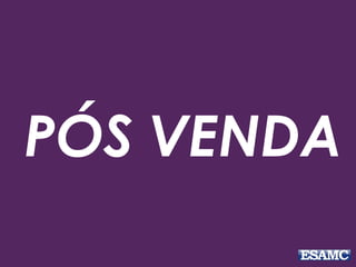 PÓS VENDA
 