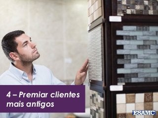 4 – Premiar clientes
mais antigos
 