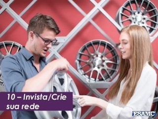 10 – Invista/Crie
sua rede
 