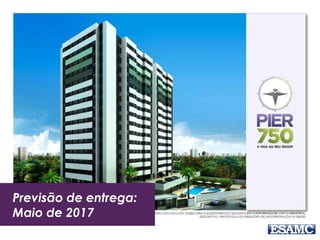 Previsão de entrega:
Maio de 2017
 