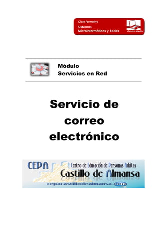 Ciclo Formativo
Sistemas
Microinformáticos y Redes Grado Medio
Módulo
Servicios en Red
Servicio de
correo
electrónico
 
