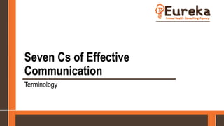 Seven Cs of Effective
Communication
Terminology
 