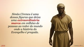 Simão Mundo Simão Cireneu: Seu Lugar Junto à Cruz e Seu Significado Eterno | PPTX
