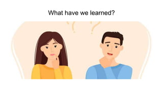 What have we learned?
 