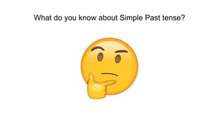 What do you know about Simple Past tense?
 