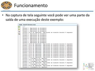 Funcionamento
• Na captura de tela seguinte você pode ver uma parte da
saída de uma execução deste exemplo:
 