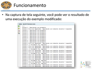 Funcionamento
• Na captura de tela seguinte, você pode ver o resultado de
uma execução do exemplo modificado:
 