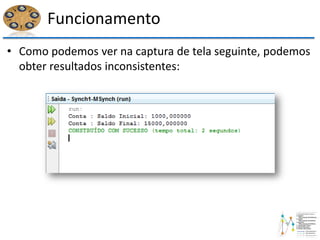 Funcionamento
• Como podemos ver na captura de tela seguinte, podemos
obter resultados inconsistentes:
 