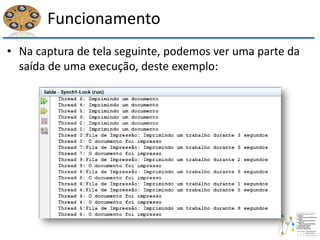 Funcionamento
• Na captura de tela seguinte, podemos ver uma parte da
saída de uma execução, deste exemplo:
 