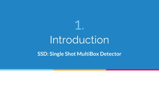 1.
Introduction
SSD: Single Shot MultiBox Detector
 