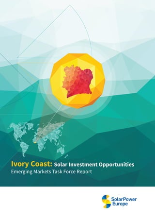 Ivory Coast: Solar Investment Opportunities
Emerging Markets Task Force Report
 