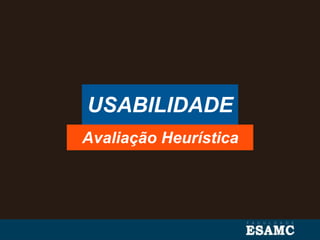 USABILIDADE
Avaliação Heurística
 
