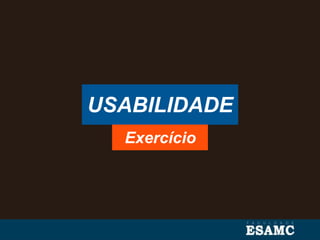 USABILIDADE
Exercício
 