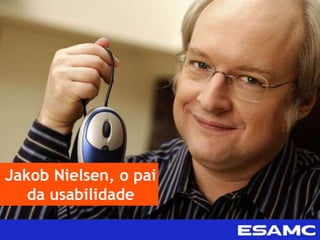 Jakob Nielsen, o pai
da usabilidade
 