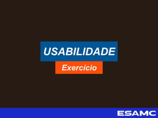 USABILIDADE
Exercício
 