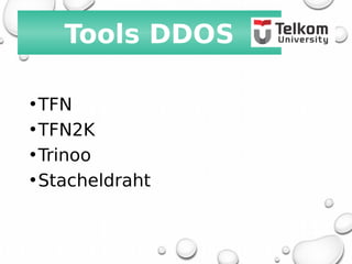 Tools DDOS
•TFN
•TFN2K
•Trinoo
•Stacheldraht
 