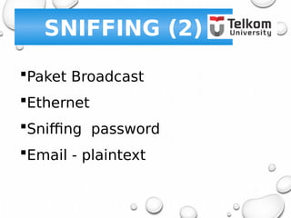 SNIFFING (2)
Paket Broadcast
Ethernet
Sniffing password
Email - plaintext
 