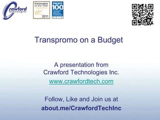 Transpromo on a Budget A presentation fromCrawford Technologies Inc. www.crawfordtech.com Follow, Like and Join us at about.me/CrawfordTechInc 
