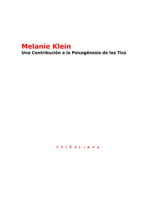Melanie Klein
Una Contribución a la Psicogénesis de los Tics
 