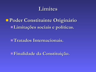 Limites Poder Constituinte Originário Limitações sociais e políticas. Tratados Internacionais. Finalidade da Constituição. 