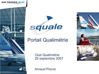 Club Qualimétrie
25 septembre 2007
Arnaud Poivre
Portail Qualimétrie
 