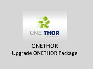 ONETHOR
Upgrade ONETHOR Package
 
