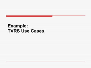 Example:
TVRS Use Cases
 