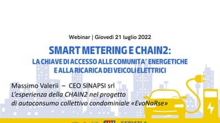 Massimo Valerii – CEO SINAPSI srl
L’esperienza della CHAIN2 nel progetto
di autoconsumo collettivo condominiale «EvoNaRse»
 