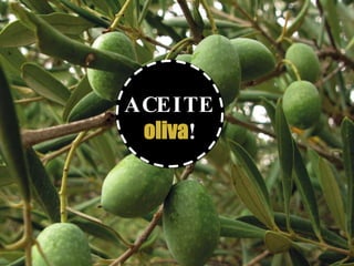 ACEITE
oliva!
 