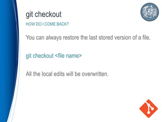 You can always restore the last stored version of a file.
git checkout <file name>
All the local edits will be overwritten.
git checkout
HOW DO I COME BACK?
 