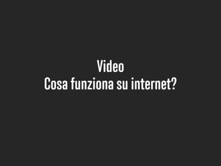 Video
Cosa funziona su internet?