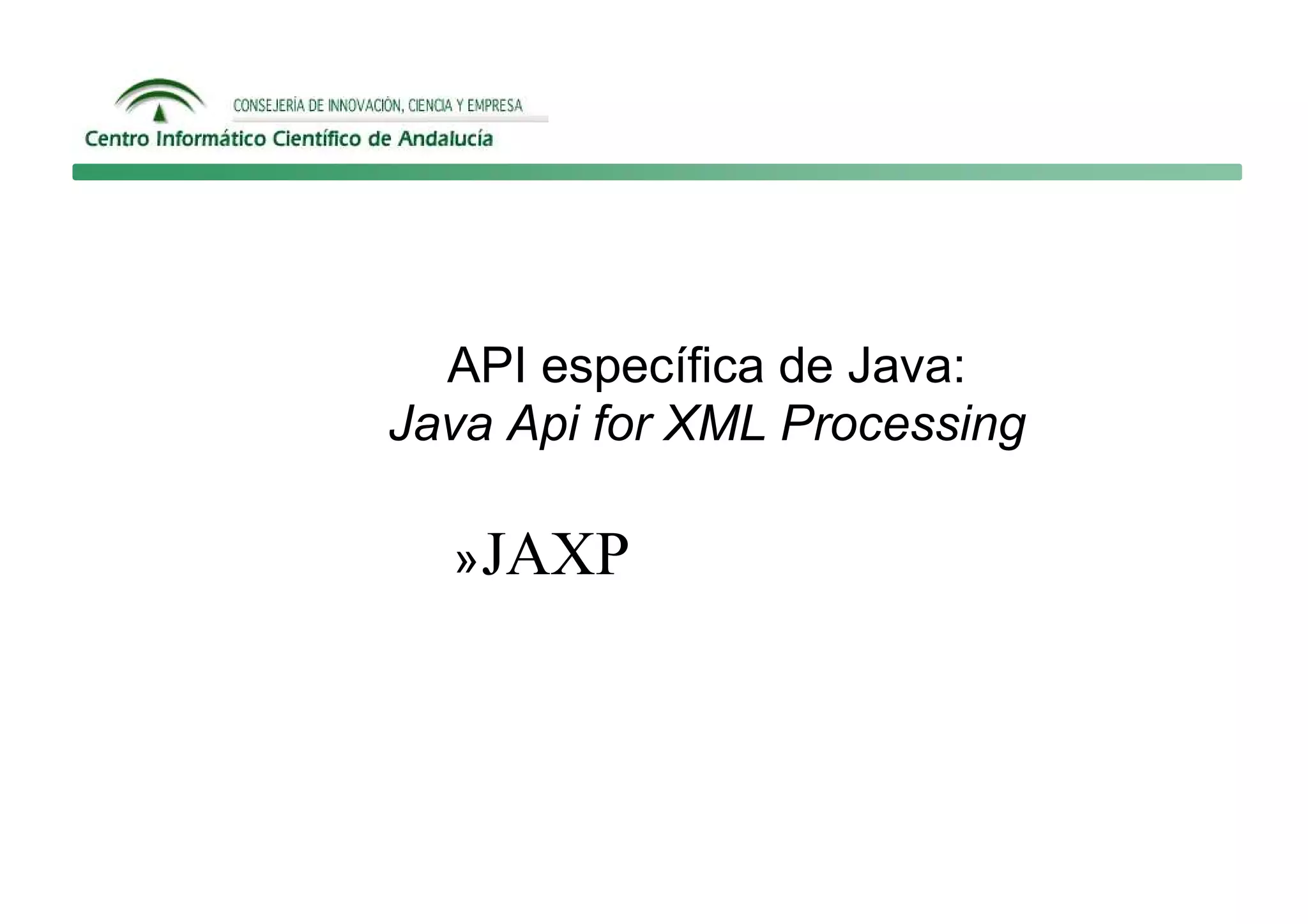 API específica de Java:
Java Api for XML Processing

  » JAXP
 