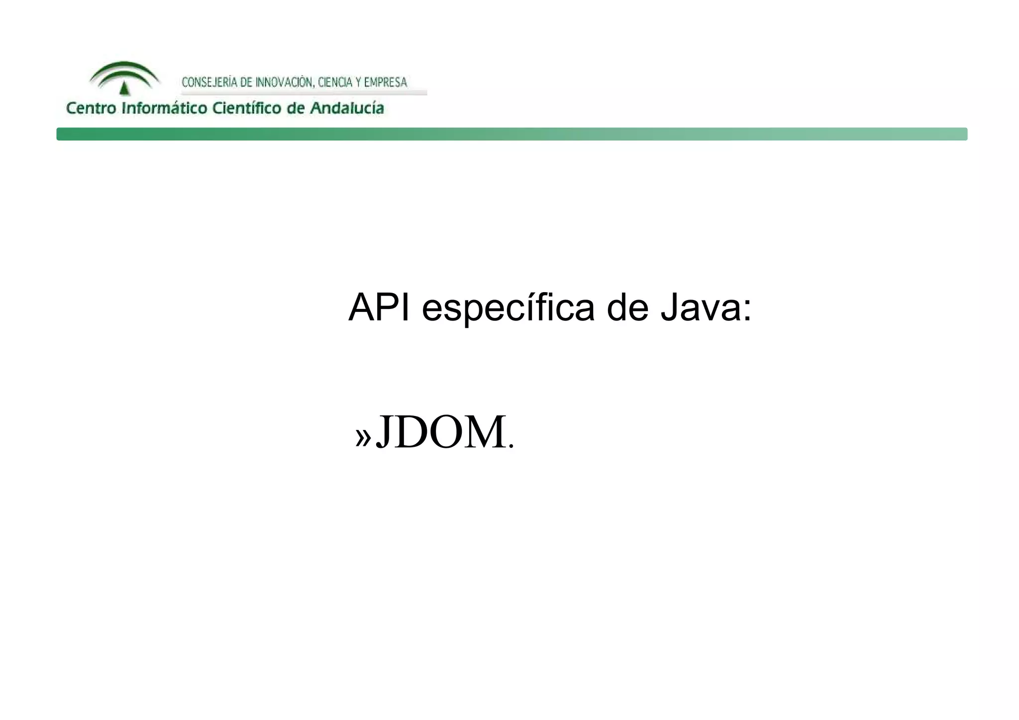 API específica de Java:


» JDOM.
 